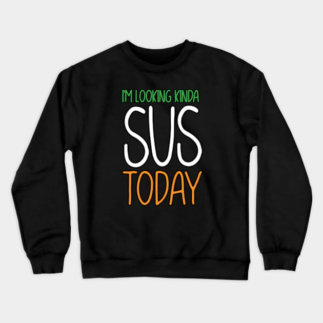 I'm Looking Kinda SUS Crewneck Sweatshirt by JWDesigns